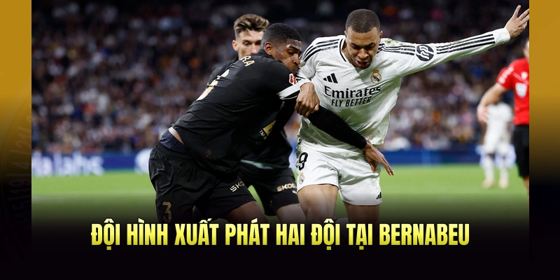 Đội hình xuất phát hai đội tại Bernabeu