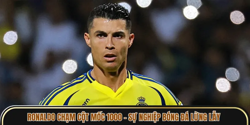 Ronaldo Chạm Cột Mốc 1000 - Sự Nghiệp Bóng Đá Lừng Lẫy