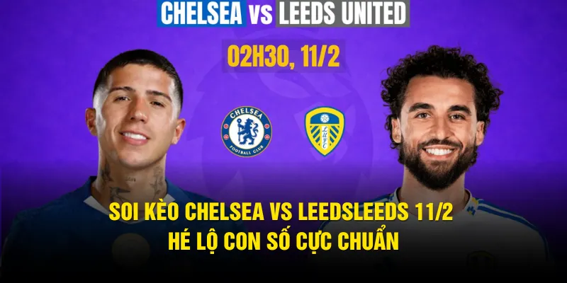 Soi Kèo Chelsea Vs LeedsLeeds 11/2 - Hé Lộ Con Số Cực Chuẩn