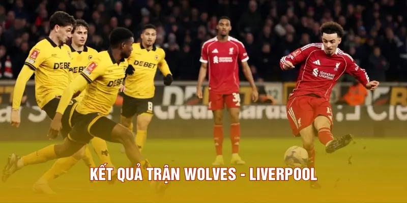 Kết Quả Bóng Đá Wolves - Liverpool, Liverpool Đòi Nợ Ngọt Ngào