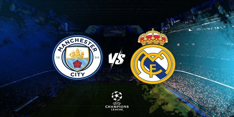 Nhận định Man City vs Real Madrid 12/3 như cuộc thư hùng 2026