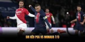 Soi Kèo PSG Vs Monaco 7/3 – Nhà Vô Địch Châu Âu Quyết Tâm Bảo Vệ Ngôi Vương